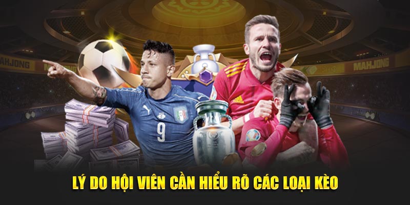 Lý do hội viên cần hiểu rõ các loại kèo